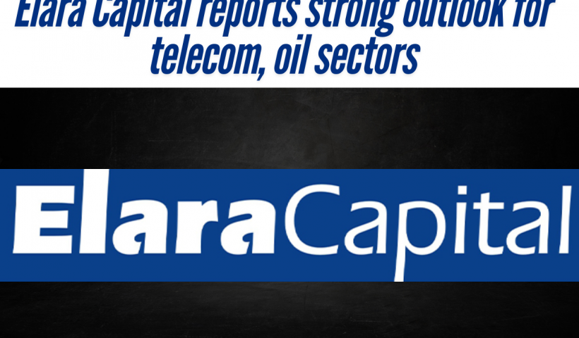 Elara Capital reports strong outlook for telecom, oil sectors.